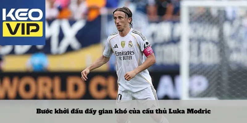 Cầu thủ Luka Modric 2 Bước khởi đầu đầy gian khó của cầu thủ Luka Modric