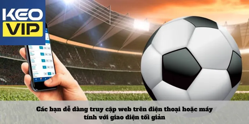 Keo nha cai 24 Các bạn dễ dàng truy cập web trên điện thoại hoặc máy tính với giao diện tối giản